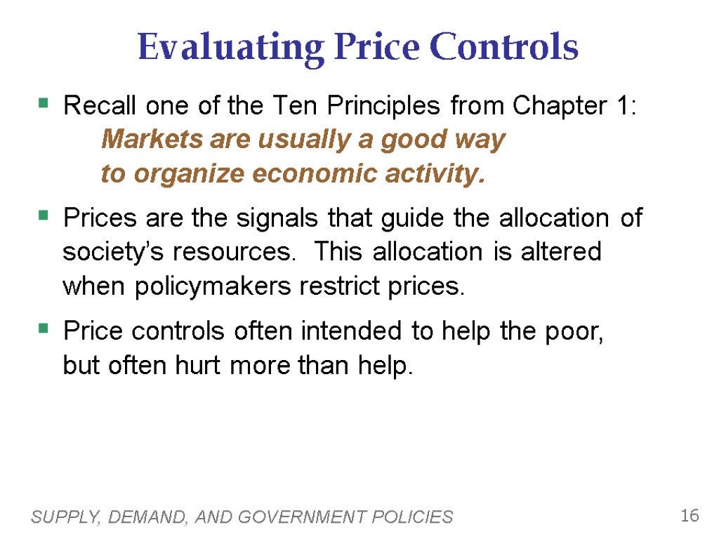 SUPPLY, DEMAND, AND GOVERNMENT POLICIES 16 Evaluating Price Controls Recall one of the Ten